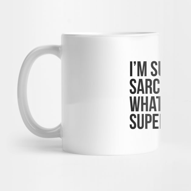 I'm super sarcastic. What's your superpower?. (In black) by xDangerline